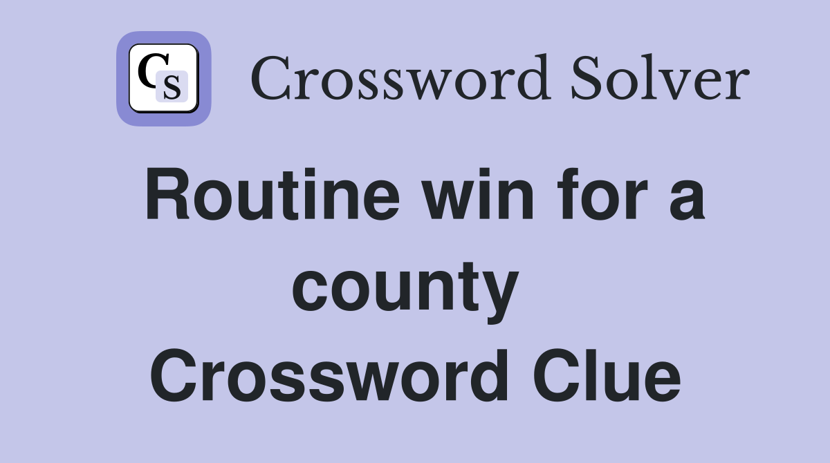 Routine win for a county  Crossword Clue