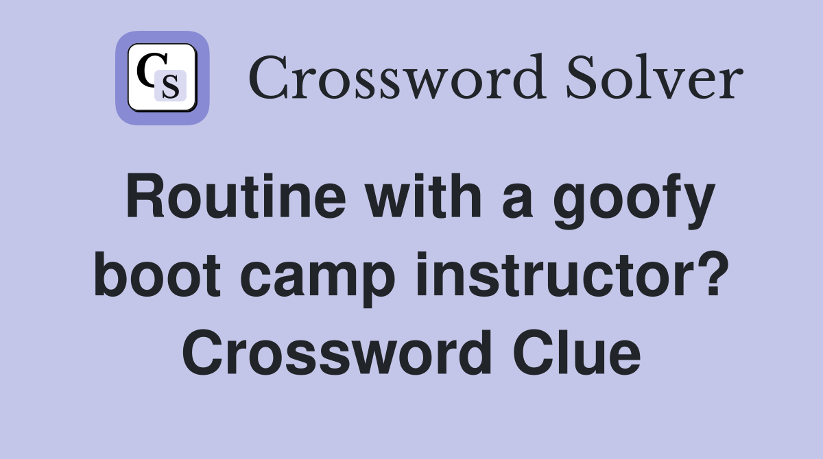 Routine with a goofy boot camp instructor? Crossword Clue