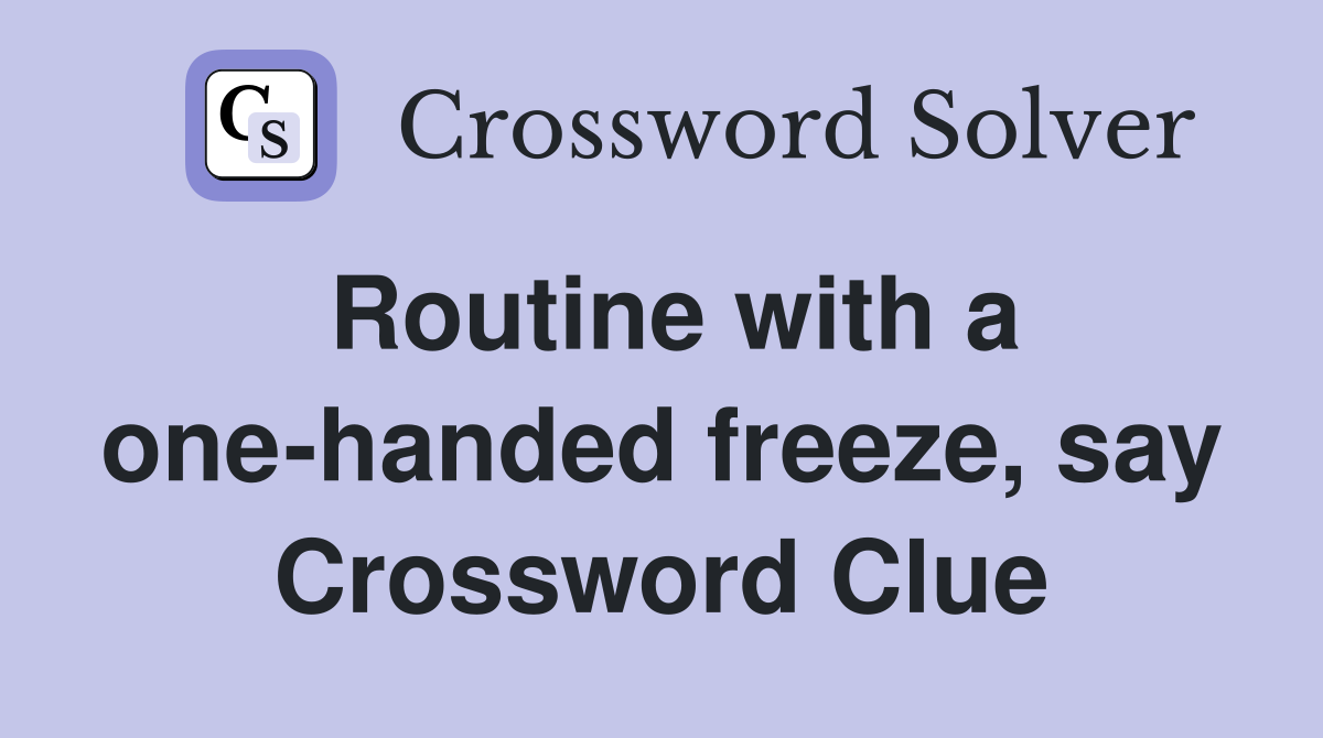Routine with a one-handed freeze, say Crossword Clue