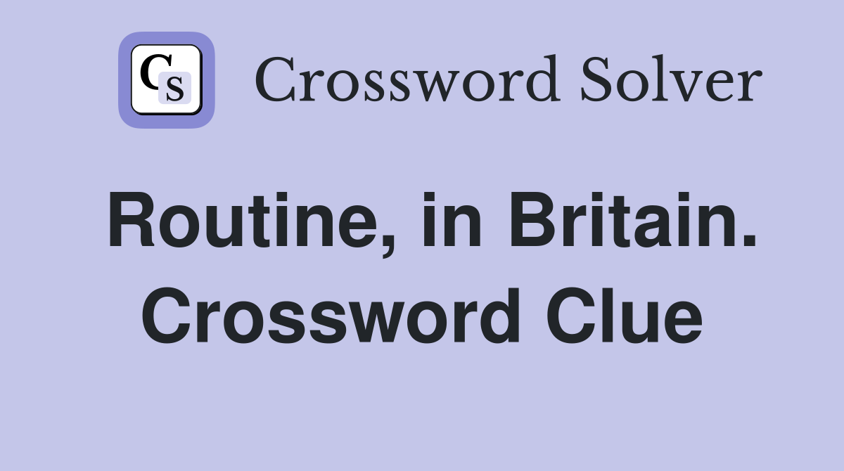 Routine, in Britain. Crossword Clue