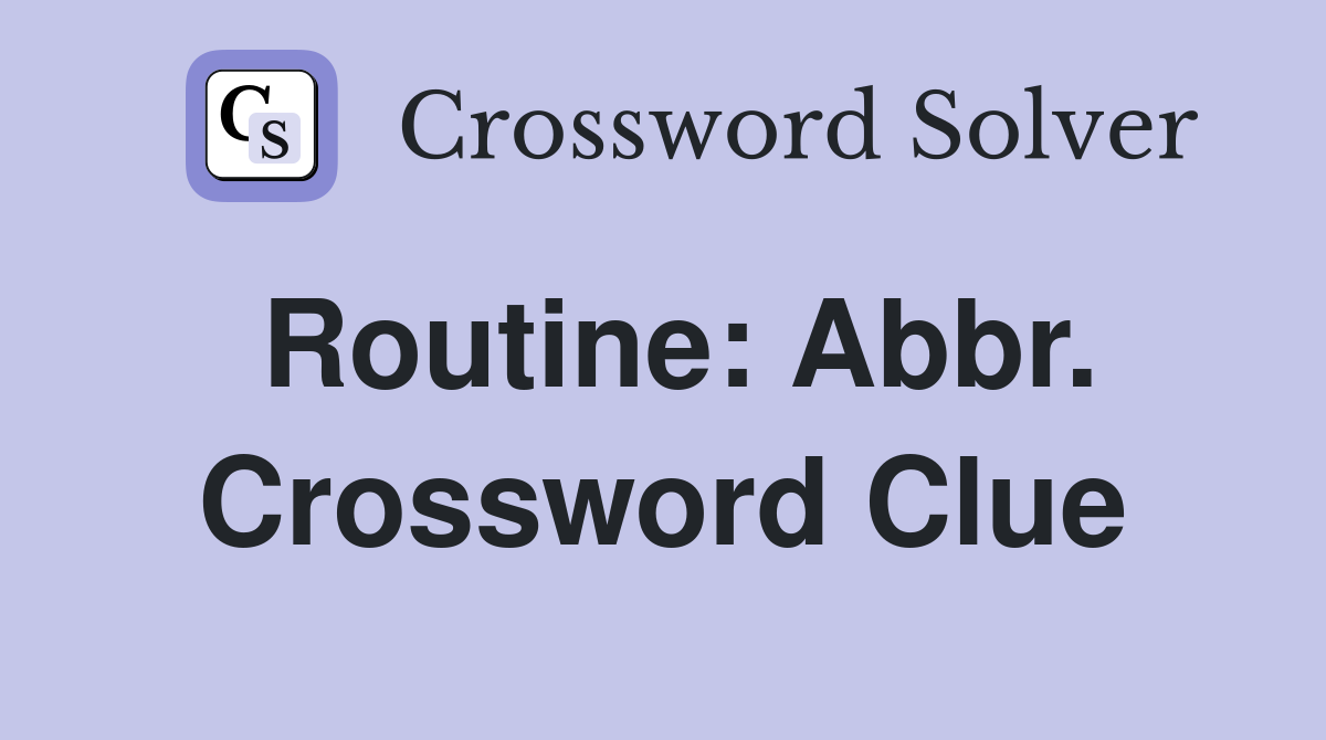 Routine: Abbr. Crossword Clue