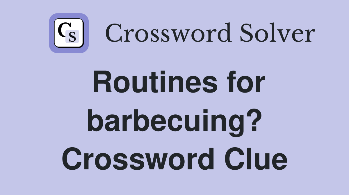 Routines for barbecuing? Crossword Clue