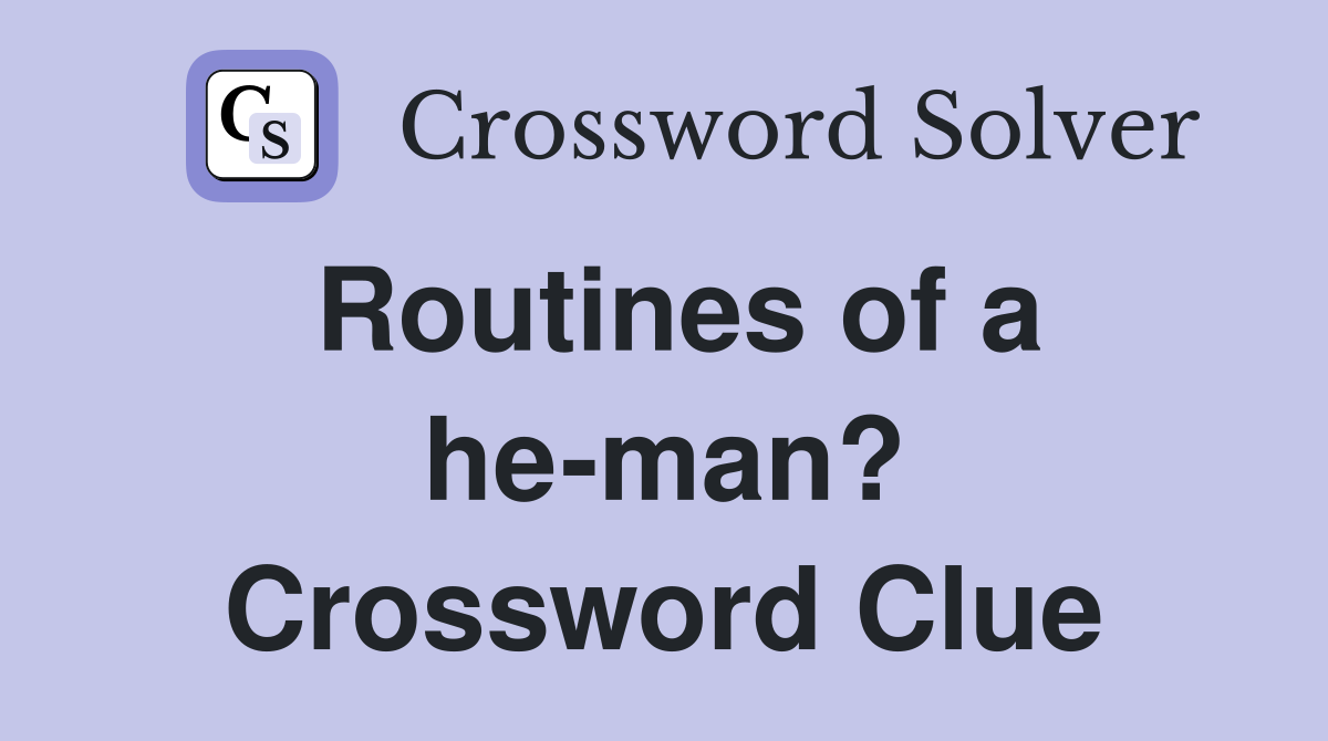 Routines of a he-man? Crossword Clue