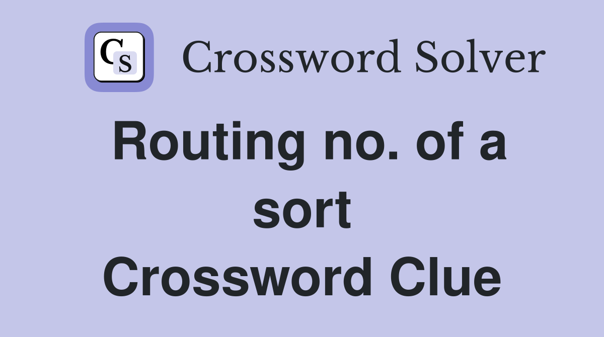 Routing no. of a sort Crossword Clue