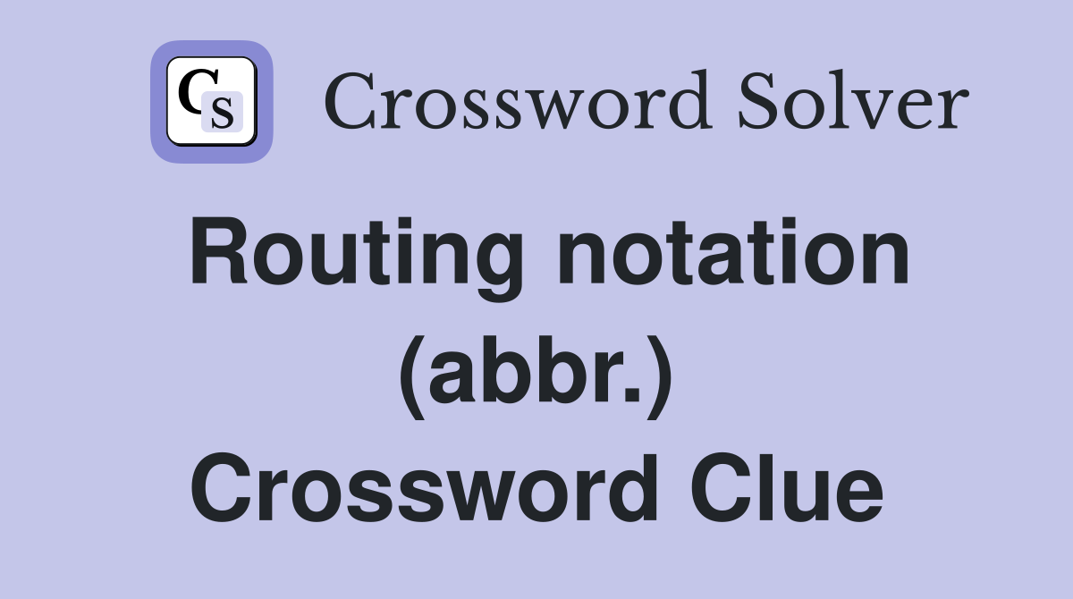 Routing notation (abbr.) Crossword Clue