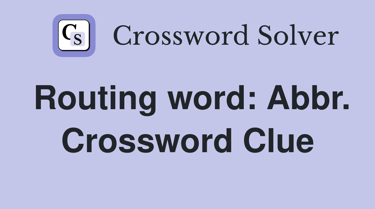 Routing word: Abbr. Crossword Clue