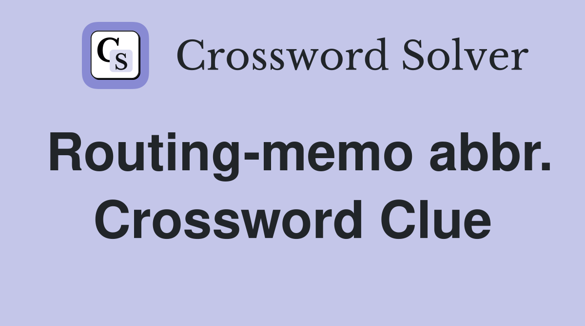 Routing-memo abbr. Crossword Clue