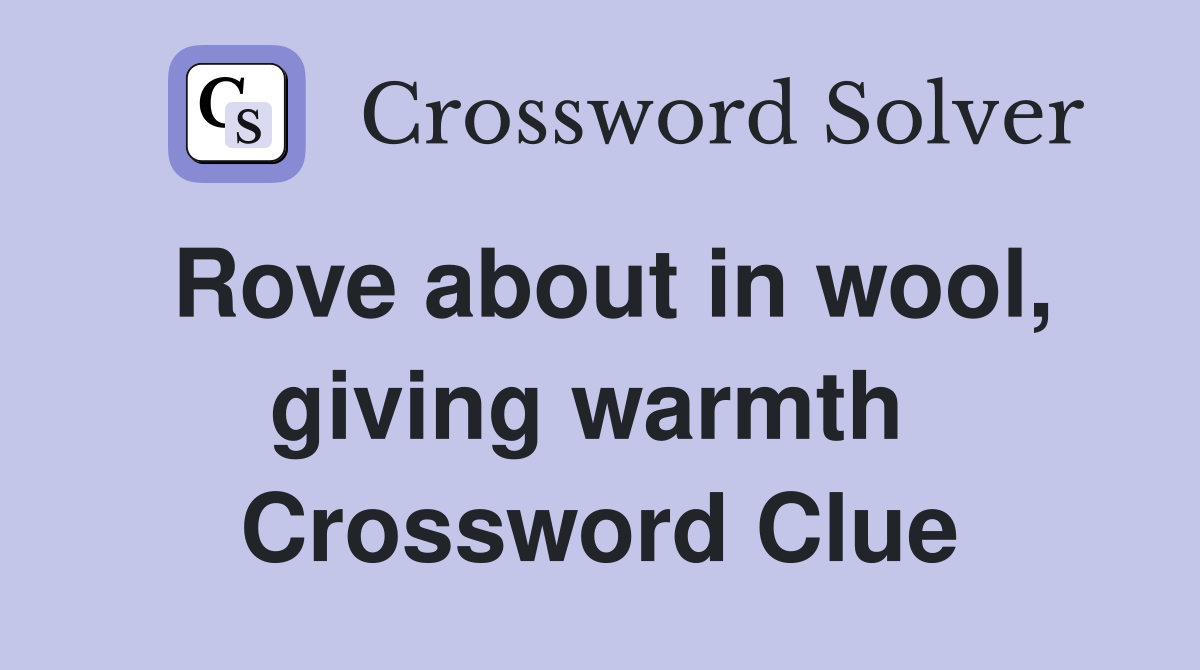 Rove about in wool, giving warmth  Crossword Clue