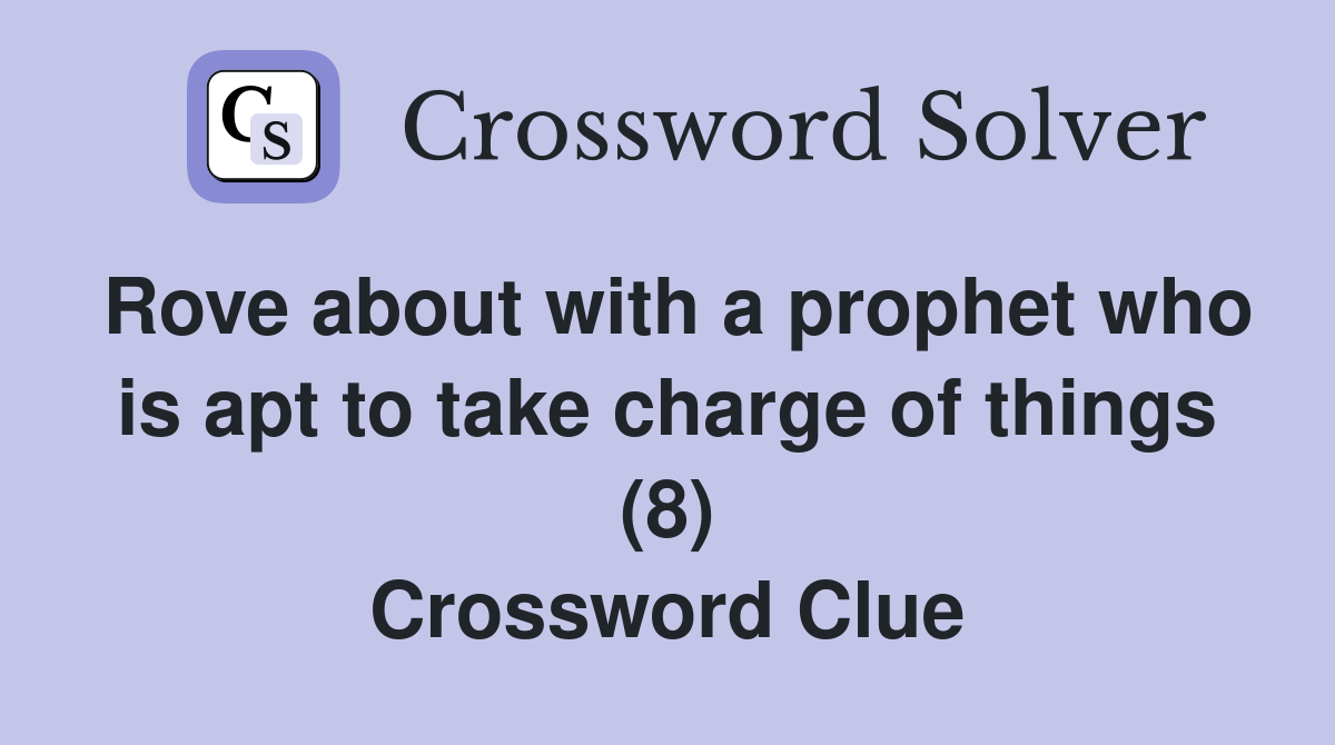 Rove about with a prophet who is apt to take charge of things (8) Crossword Clue