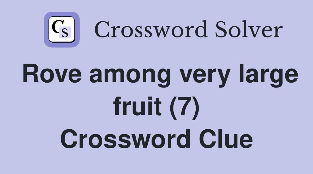 Rove among very large fruit (7) Crossword Clue