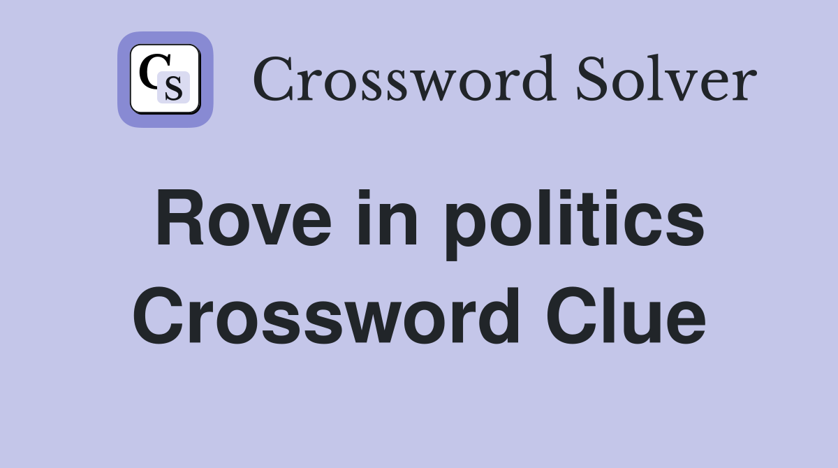 Rove in politics Crossword Clue
