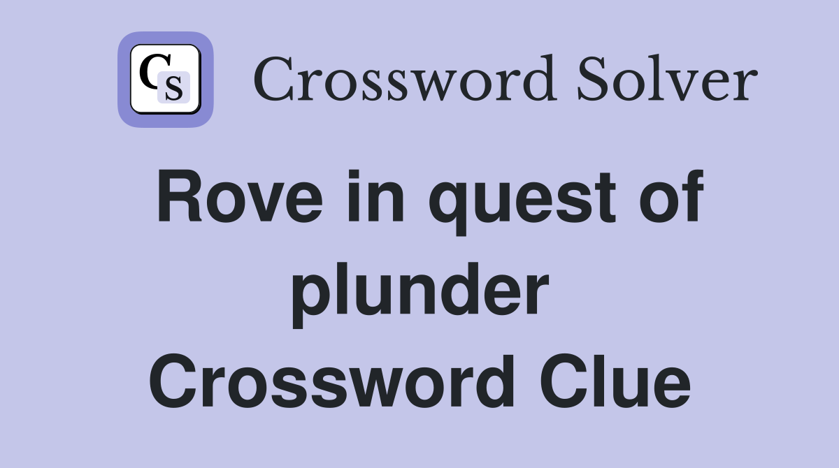Rove in quest of plunder Crossword Clue
