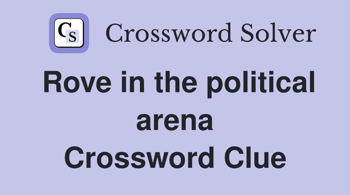 Rove in the political arena Crossword Clue