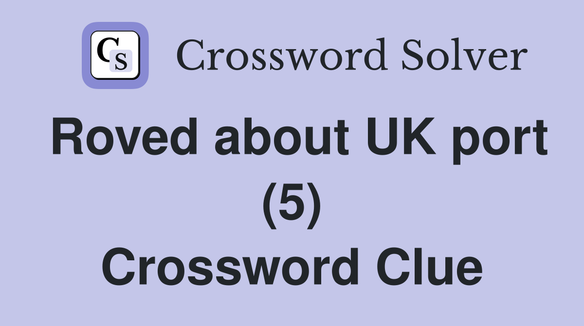 Roved about UK port (5) Crossword Clue