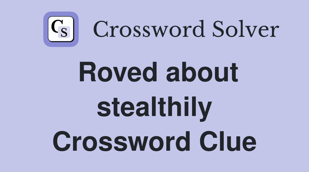 Roved about stealthily Crossword Clue