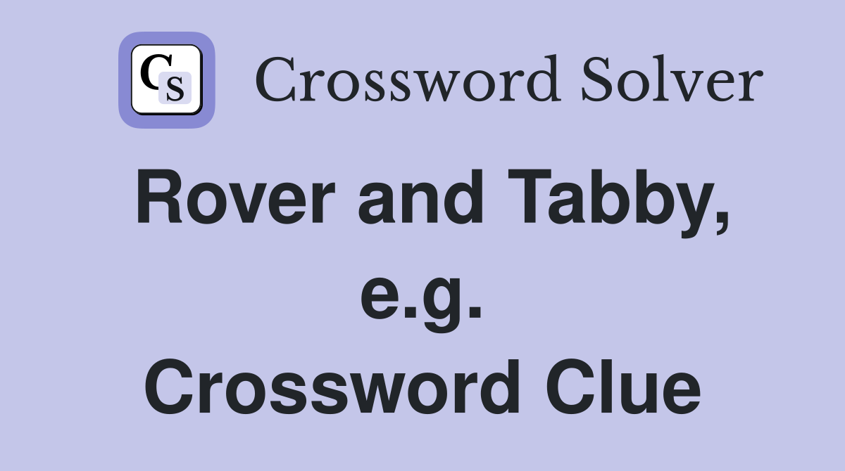 Rover and Tabby, e.g. Crossword Clue