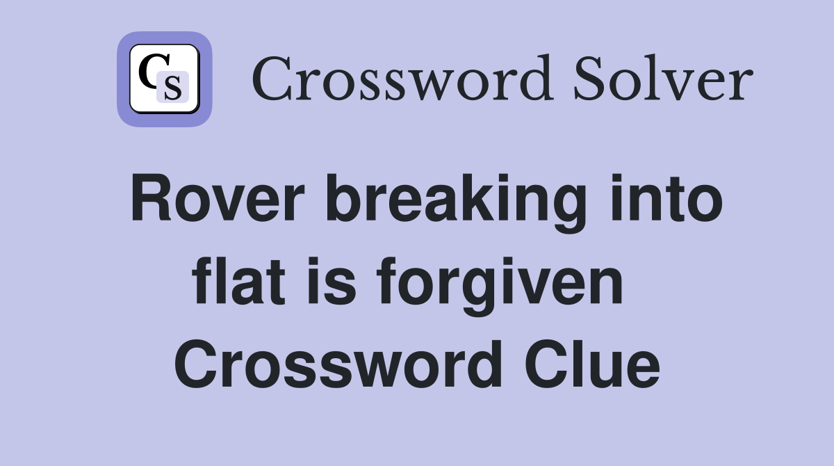 Rover breaking into flat is forgiven  Crossword Clue