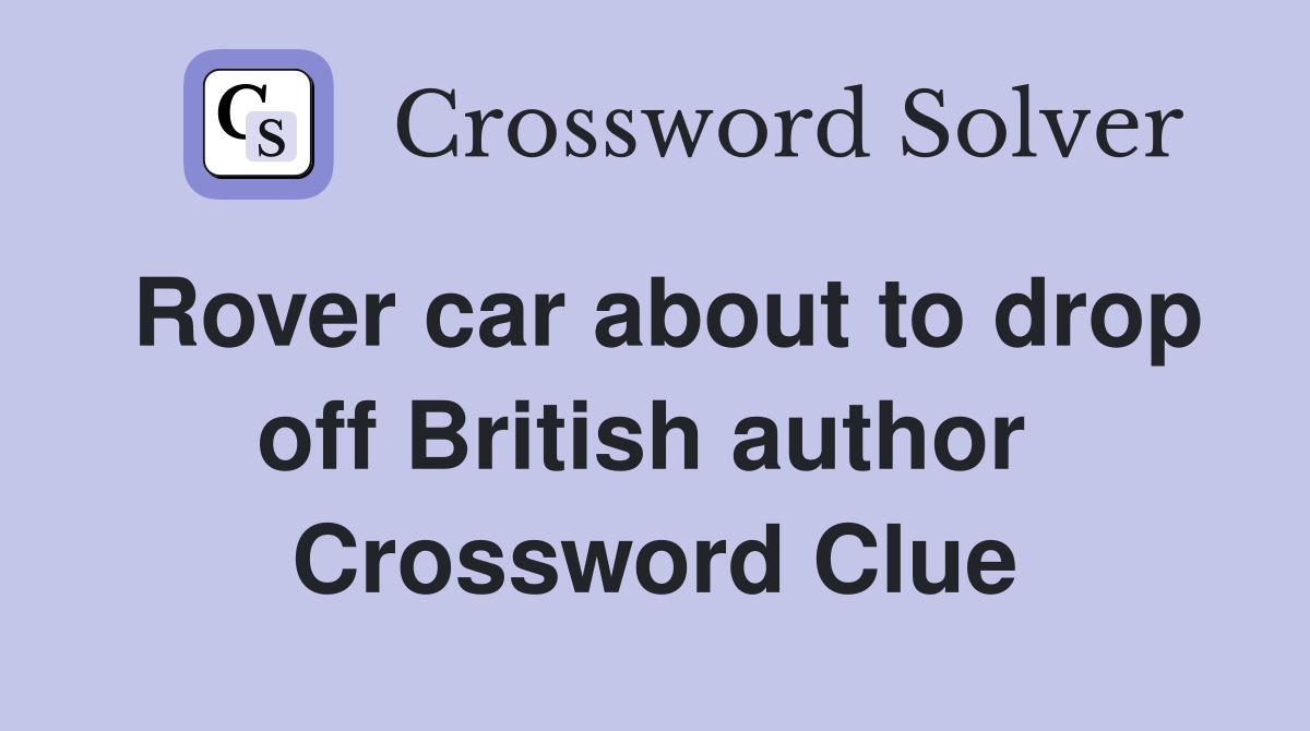 Rover car about to drop off British author  Crossword Clue