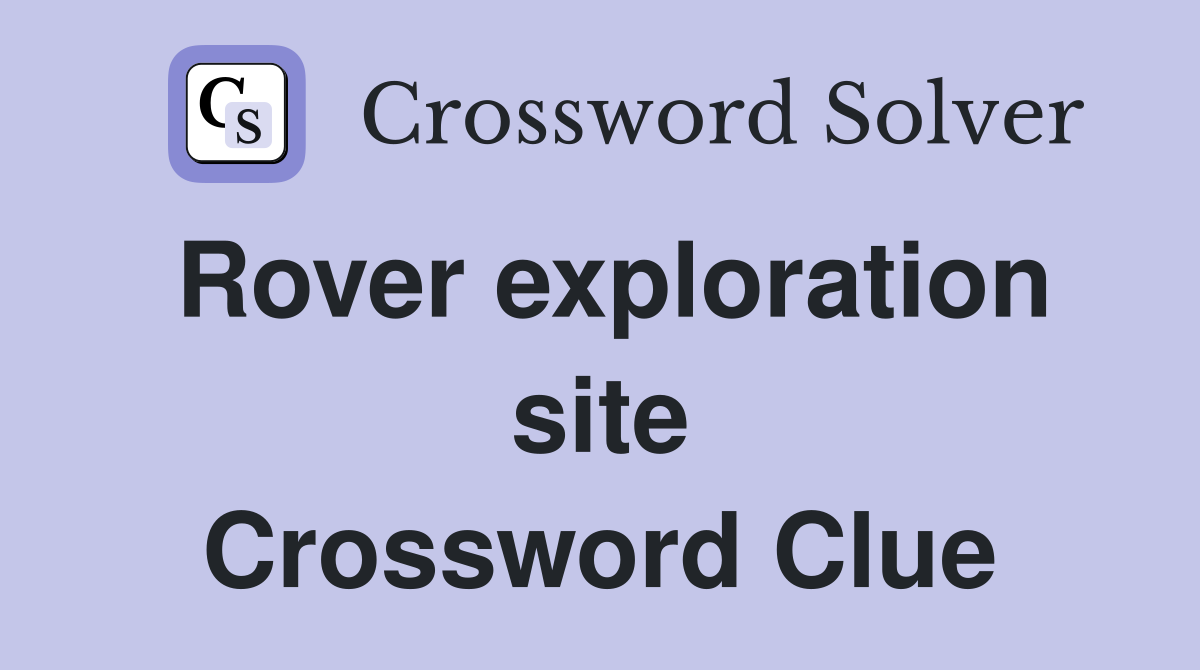 Rover exploration site Crossword Clue