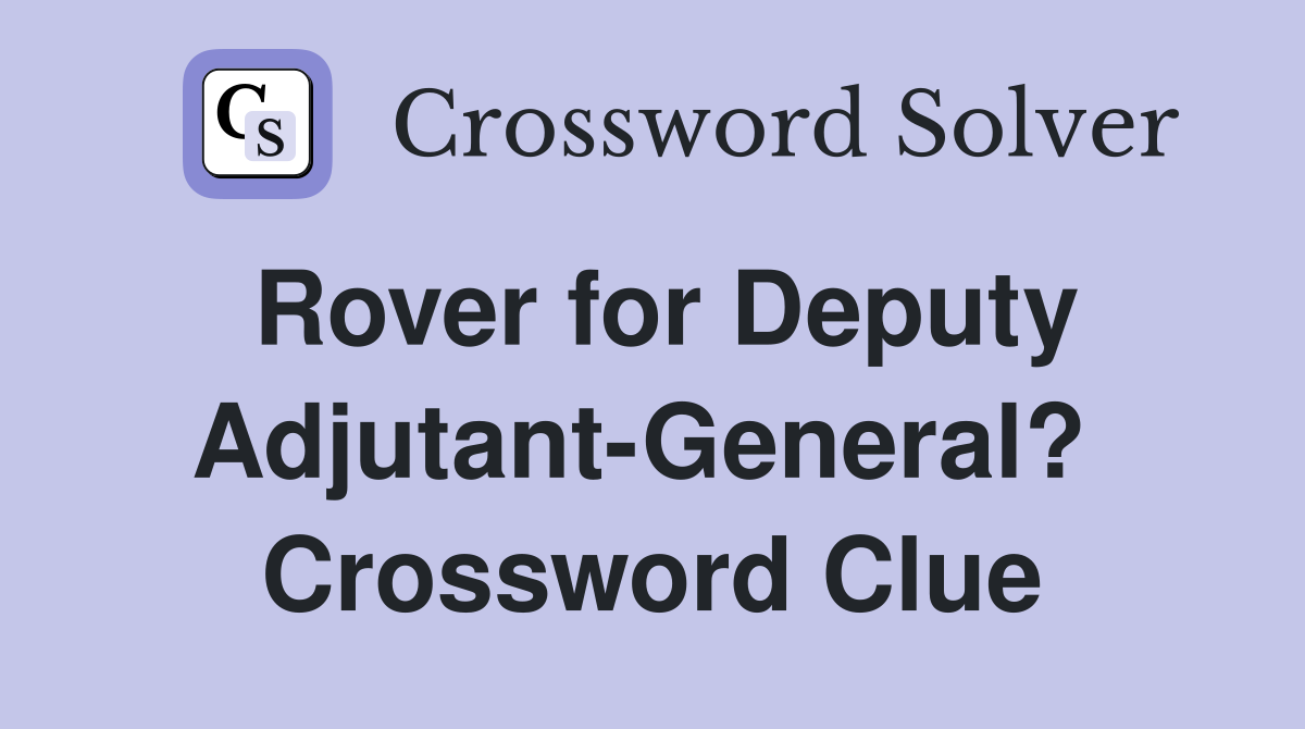 Rover for Deputy Adjutant-General?  Crossword Clue