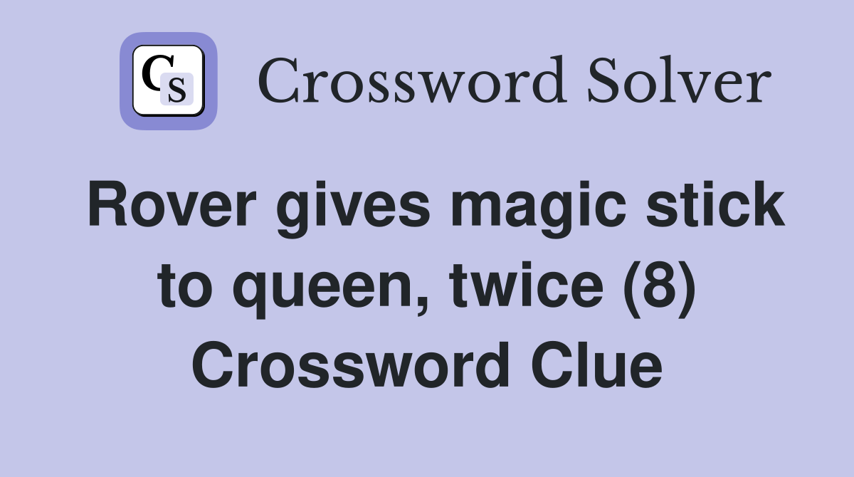 Rover gives magic stick to queen, twice (8) Crossword Clue