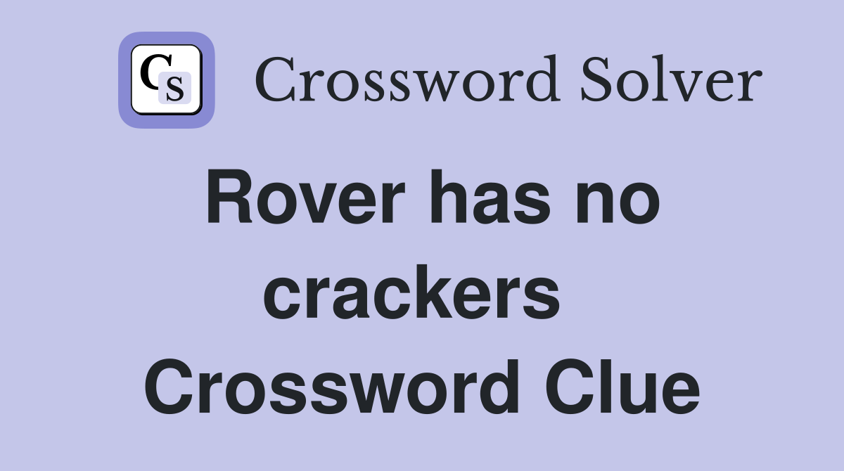 Rover has no crackers  Crossword Clue