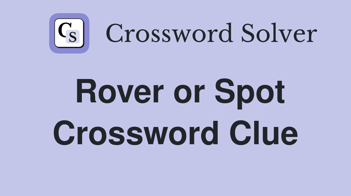 Rover or Spot Crossword Clue