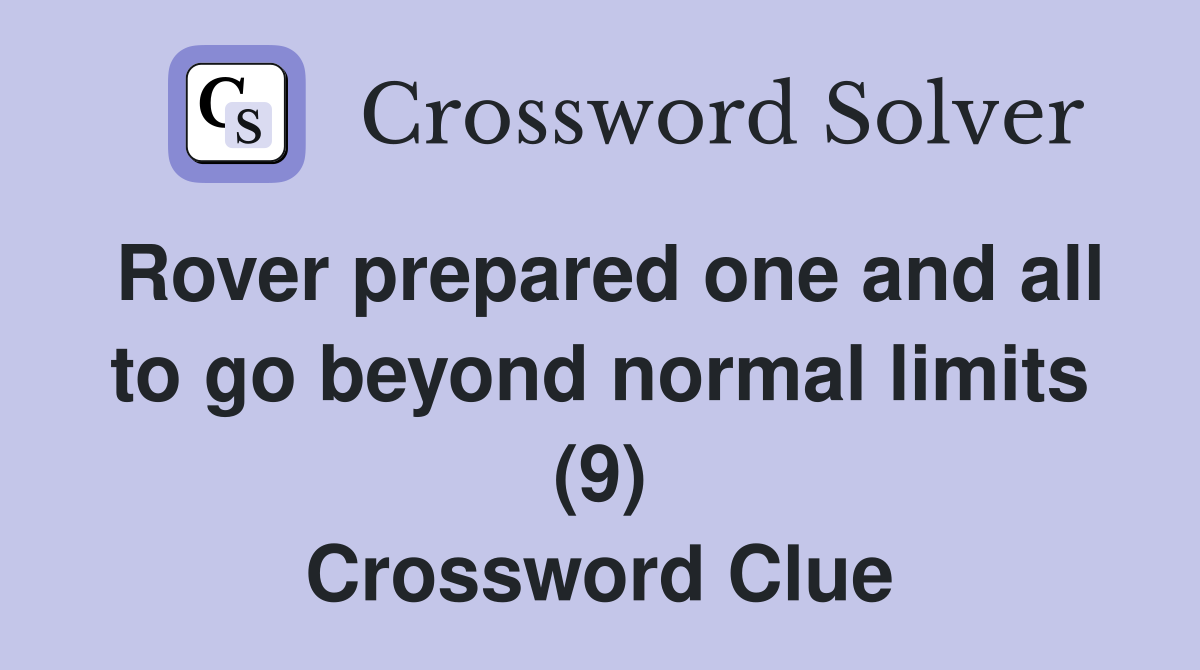 Rover prepared one and all to go beyond normal limits (9) Crossword Clue