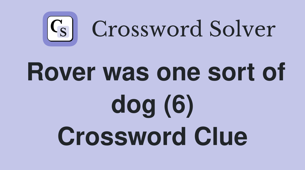 Rover was one sort of dog (6) Crossword Clue