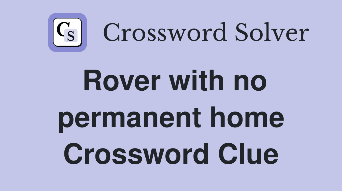 Rover with no permanent home Crossword Clue