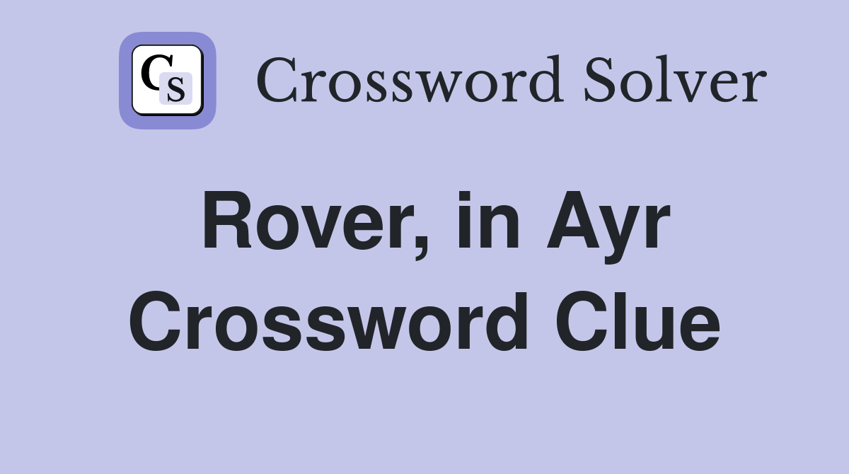 Rover, in Ayr Crossword Clue