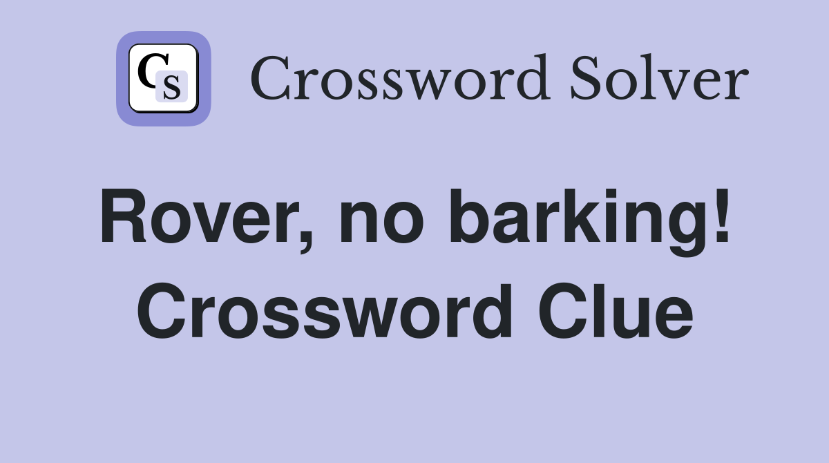 Rover, no barking!  Crossword Clue