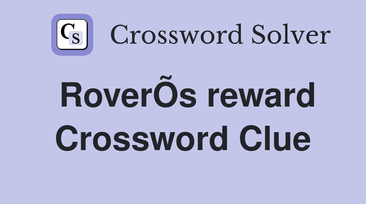 RoverÕs reward Crossword Clue