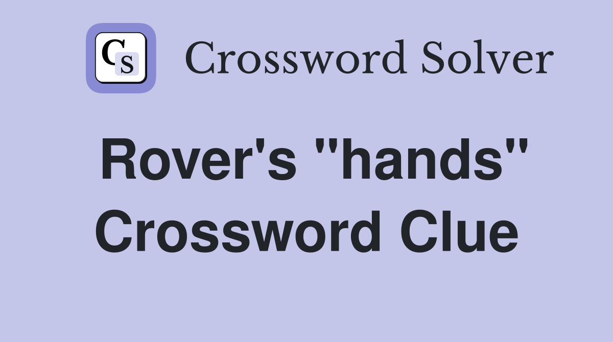 Rover's "hands" Crossword Clue