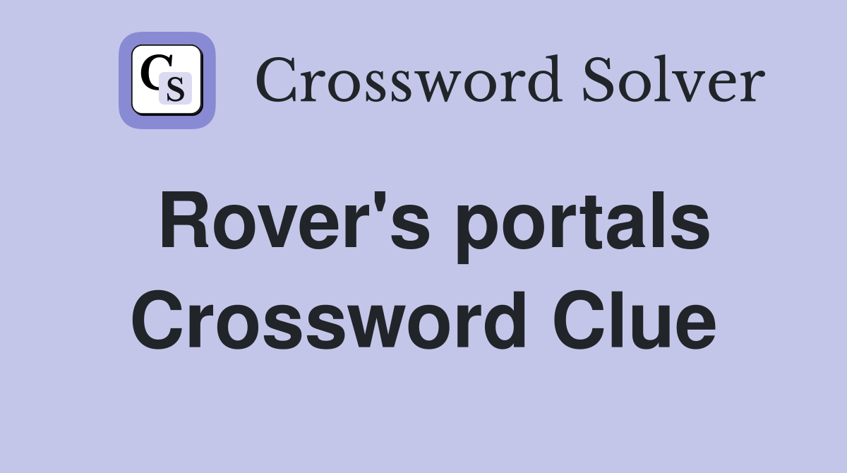 Rover's portals Crossword Clue