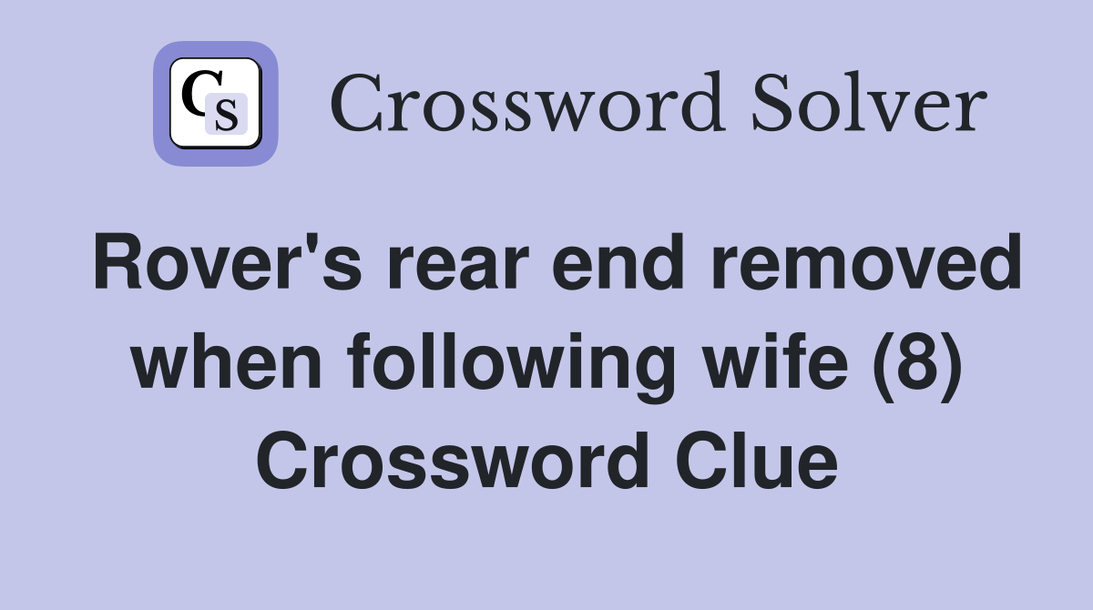 Rover's rear end removed when following wife (8) Crossword Clue