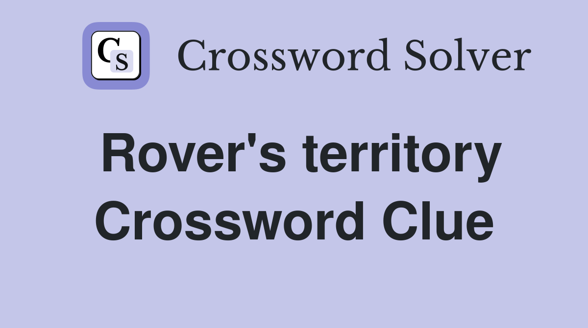 Rover's territory Crossword Clue