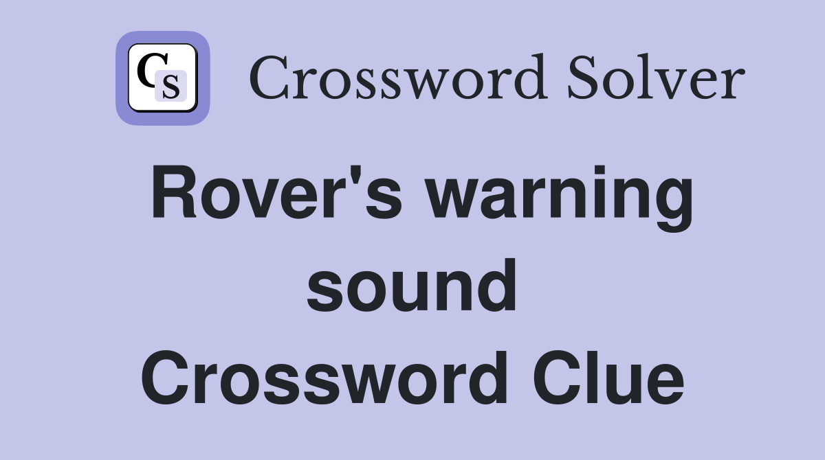 Rover's warning sound Crossword Clue