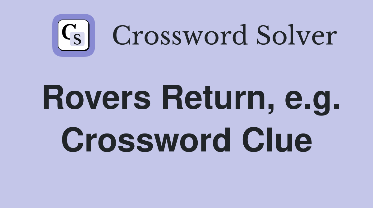 Rovers Return, e.g. Crossword Clue