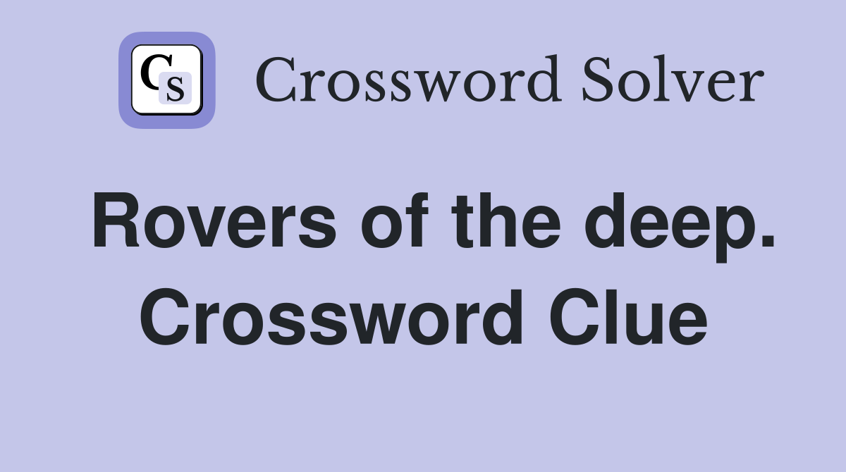 Rovers of the deep. Crossword Clue