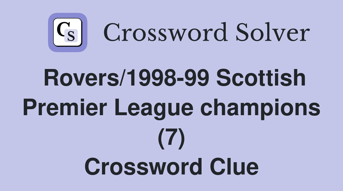 Rovers/1998-99 Scottish Premier League champions (7) Crossword Clue