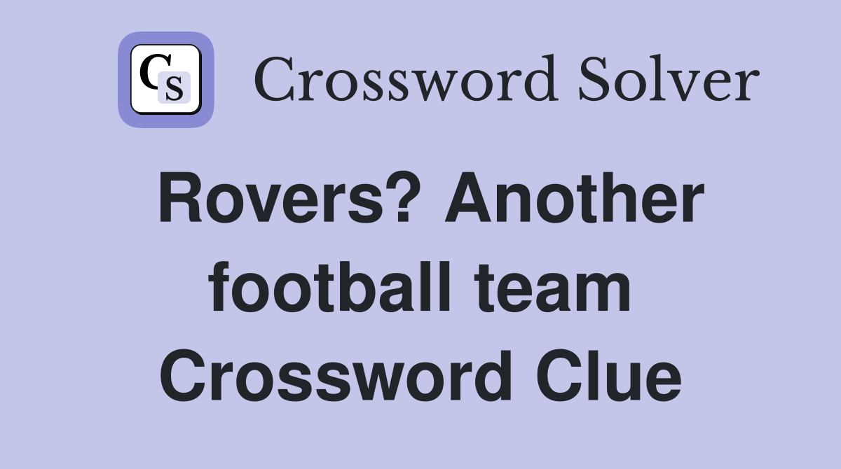 Rovers? Another football team Crossword Clue