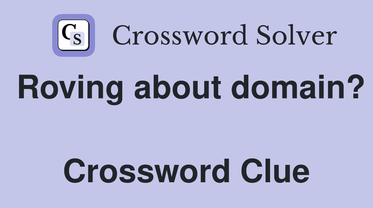 Roving about domain?  Crossword Clue