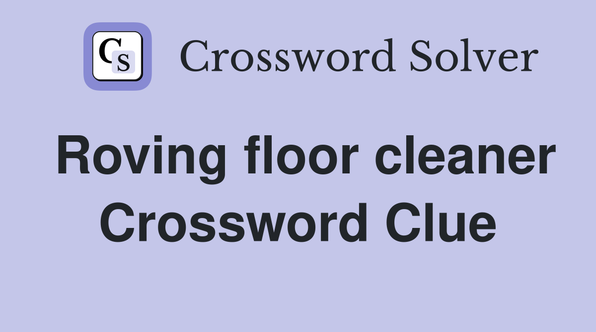 Roving floor cleaner Crossword Clue