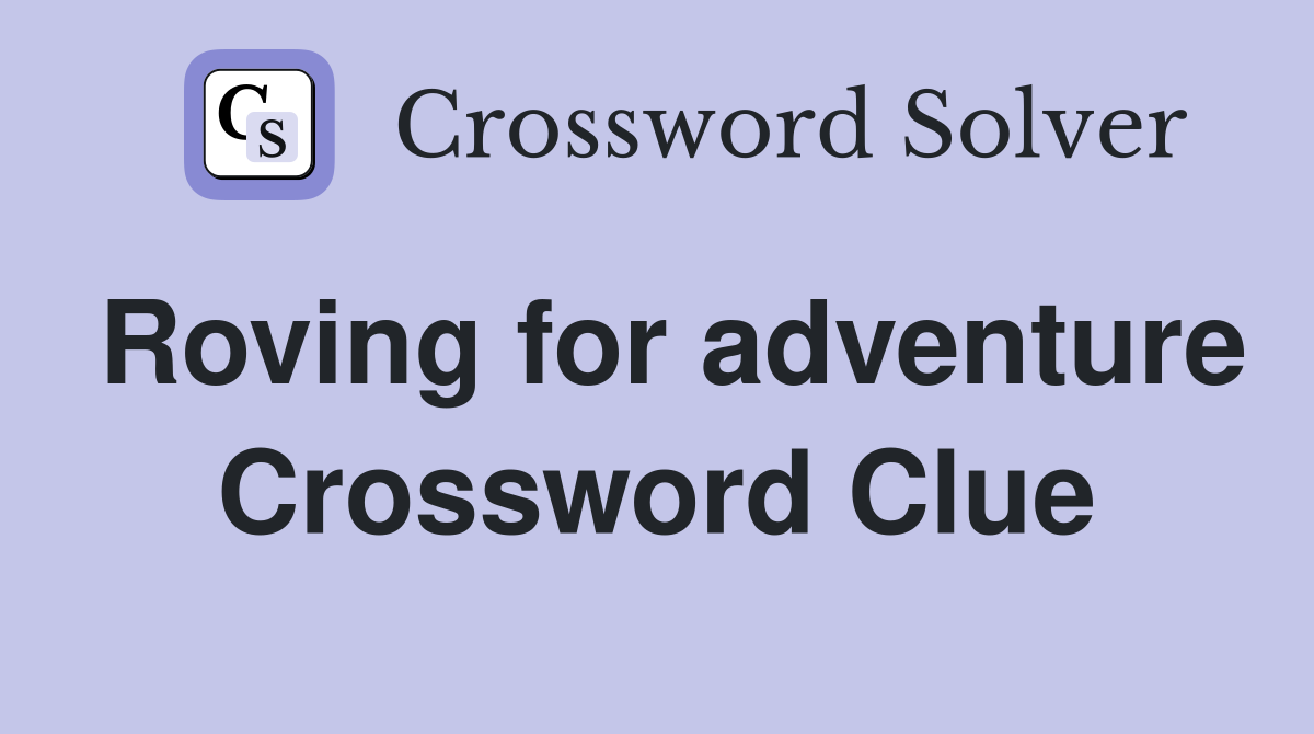 Roving for adventure Crossword Clue