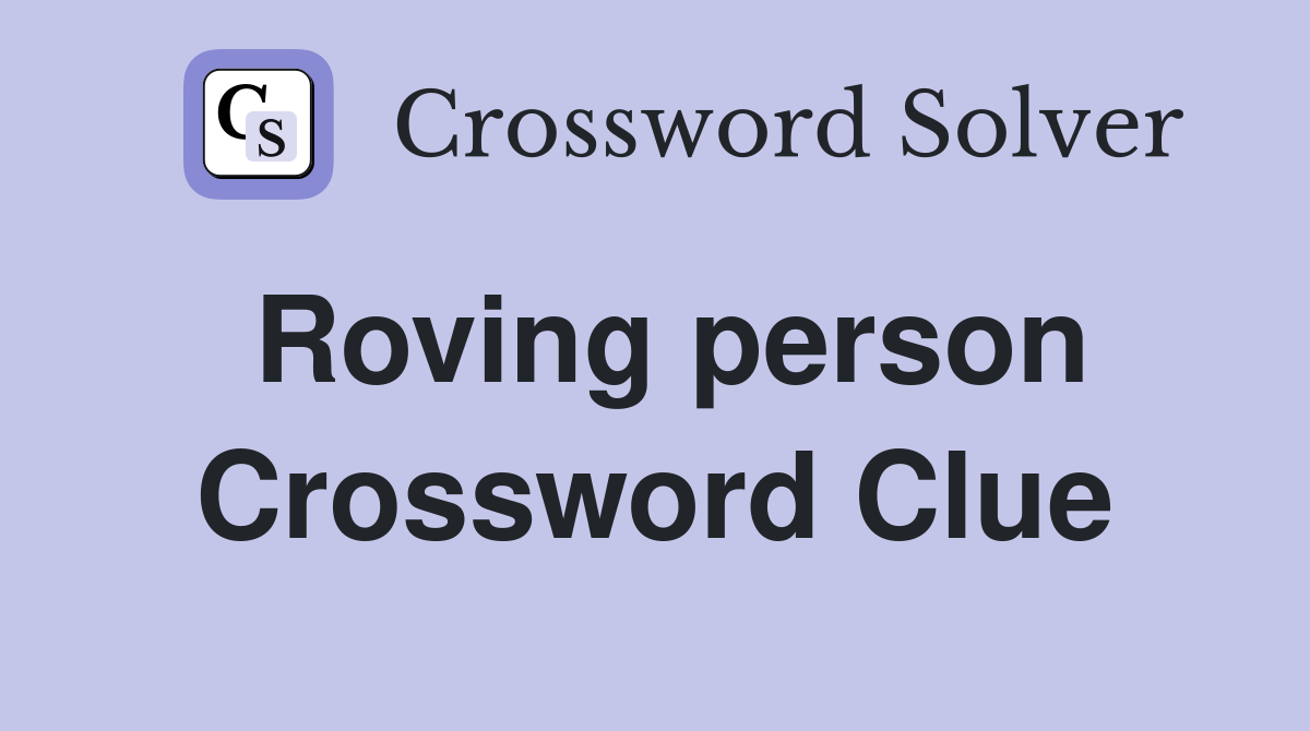 Roving person Crossword Clue