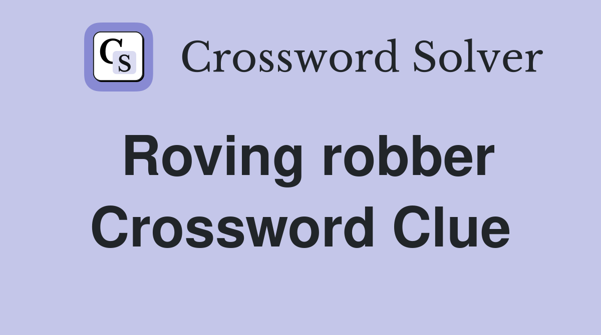 Roving robber Crossword Clue