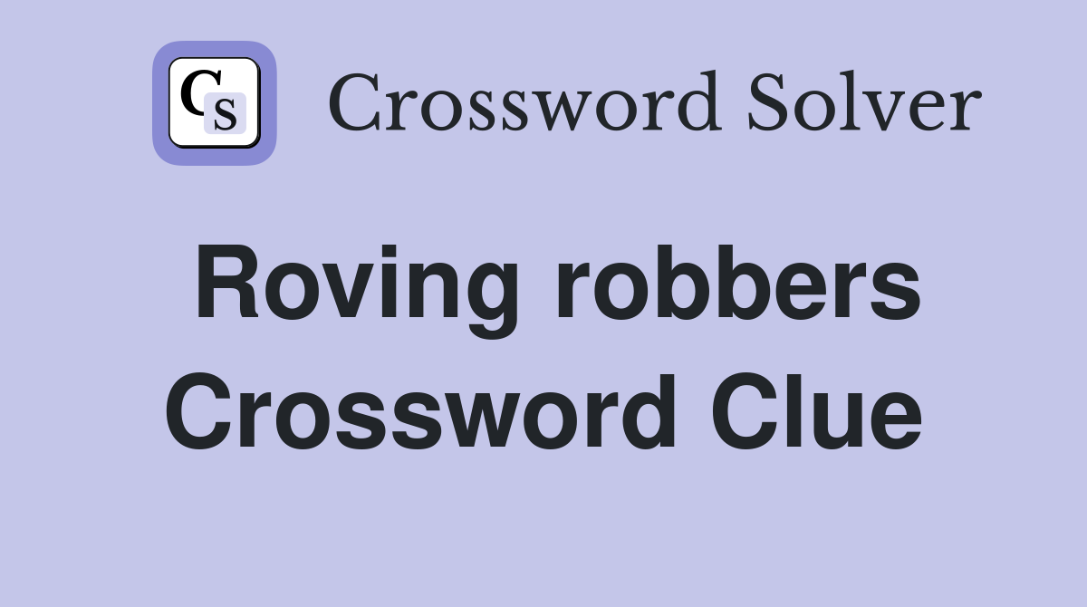 Roving robbers Crossword Clue