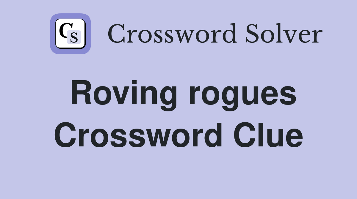 Roving rogues Crossword Clue