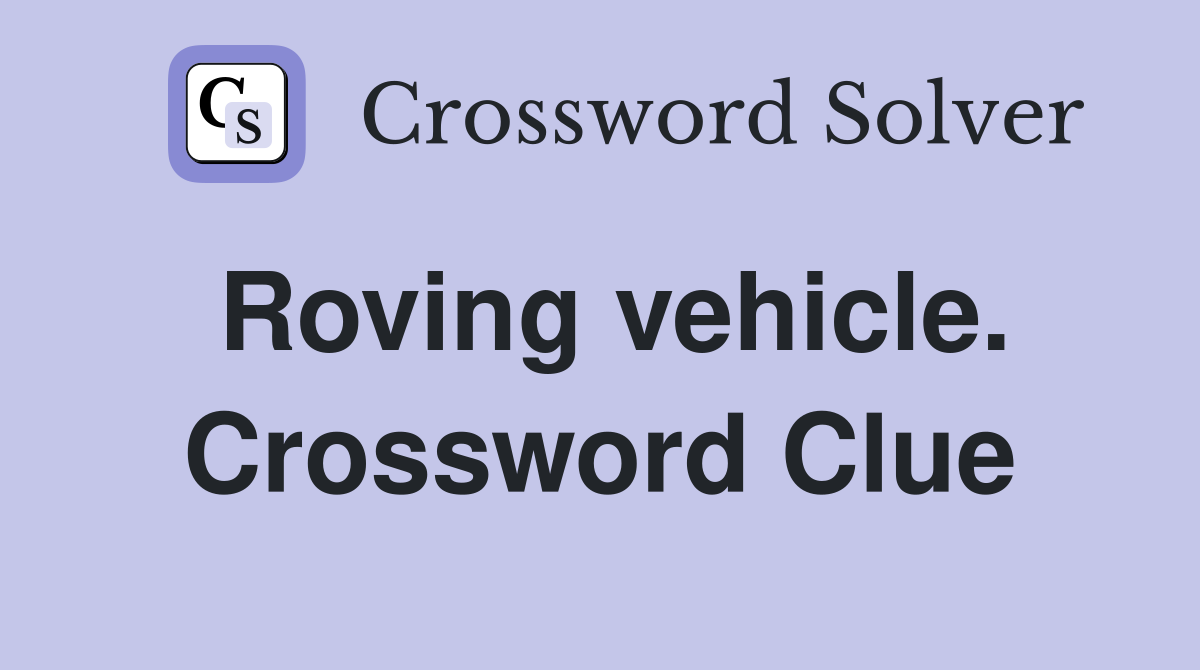 Roving vehicle. Crossword Clue